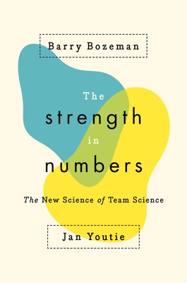 The Strength in Numbers: The New Science of Team Science - Bozeman, Barry, and Youtie, Jan