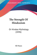 The Strength Of Hindooism: Or Hindoo Mythology (1846)