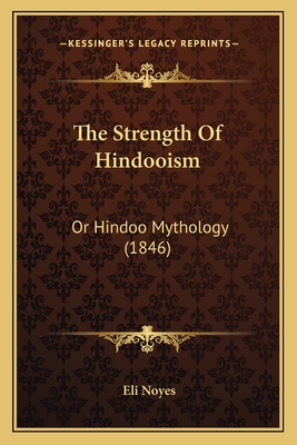 The Strength Of Hindooism: Or Hindoo Mythology (1846) - Noyes, Eli