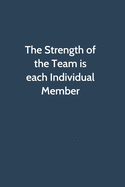 The Strength of the Team is each Individual Member: Office Gag Gift For Coworker, Funny Notebook 6x9 Lined 110 Pages, Sarcastic Joke Journal, Cool Humor Birthday Stuff, Ruled Unique Diary, Perfect Motivational Appreciation Gift, White Elephant Gag Gift