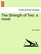 The Strength of Two: A Novel. - Stuart, Esme