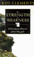 The Strength of Weakness - Clements, Roy