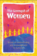 The Strength of Women: Words of Understanding and Encouragement for Survivors