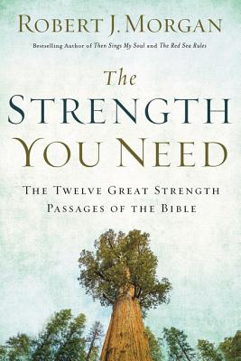 The Strength You Need: The Twelve Great Strength Passages of the Bible - Morgan, Robert J