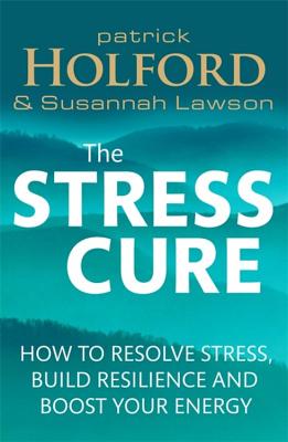 The Stress Cure: How to resolve stress, build resilience and boost your energy - Holford, Patrick, and Lawson, Susannah