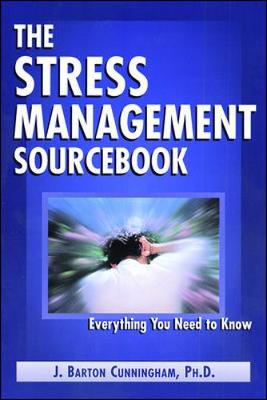 The Stress Management Sourcebook - Cunningham, Bart, Ph.D., and Cunningham, J Barton