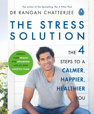 The Stress Solution: The 4 Steps to Reset Your Body, Mind, Relationships & Purpose - Chatterjee, Rangan, Dr.