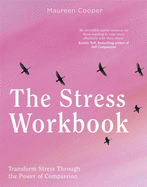 The Stress Workbook: Transform Stress Through the Power of Compassion