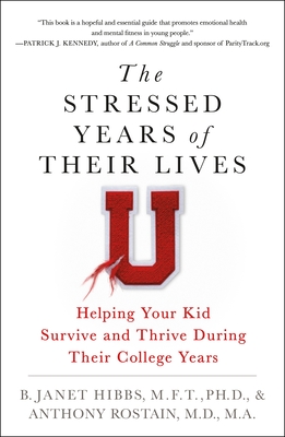 The Stressed Years of Their Lives: Helping Your Kid Survive and Thrive During Their College Years - Hibbs, B Janet, Dr., and Rostain, Anthony, Dr.
