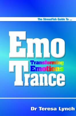 The Stressfish Guide to Emotrance: Transforming Emotions - Lynch, Teresa