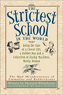 The Strictest School in the World: Being the Tale of a Clever Girl, a Rubber Boy and a Collection of Flying Machines, Mostly Broken