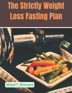 The Strictly Weight Loss Fasting Plan: The Science and Practice of Fasting for Fat Burn