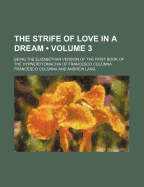 The Strife of Love in a Dream (Volume 3); Being the Elizabethan Version of the First Book of the Hypnerotomachia of Francesco Colonna