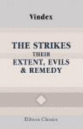 The Strikes: Their Extent, Evils, & Remedy. Being a Description of the General Movement of the Mass of Building Operatives Throughout the United Kindoms. (to Workmen)