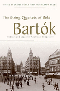 The String Quartets of B?la Bart?k: Tradition and Legacy in Analytical Perspective