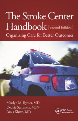 The Stroke Center Handbook: Organizing Care for Better Outcomes, Second Edition - Rymer, Marilyn M., and Summers, Debbie, and Khatri, Pooja