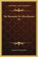The Stromata or Miscellanies V5
