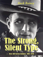 The Strong, Silent Type: Over 100 Screen Cowboys, 1903-1930