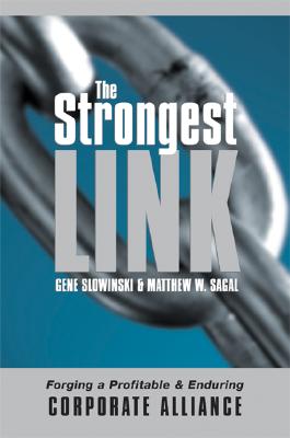 The Strongest Link: Forging a Profitable and Enduring Corporate Alliance - Slowinski, Gene, and Sagal, Matthew W