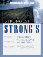The Strongest Strong's Exhaustive Concordance of the Bible Larger Print Edition