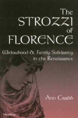 The Strozzi of Florence: Widowhood and Family Solidarity in the Renaissance - Crabb, Ann Morton