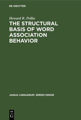 The Structural Basis of Word Association Behavior - Pollio, Howard R, PhD