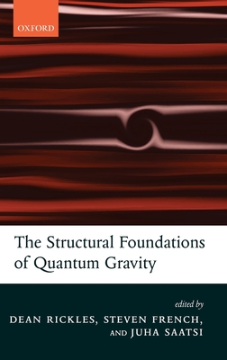 The Structural Foundations of Quantum Gravity - Rickles, Dean (Editor), and French, Steven (Editor), and Saatsi, Juha T (Editor)