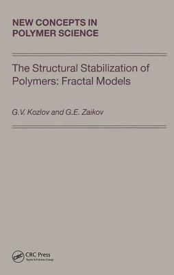 The Structural Stabilization of Polymers: Fractal Models - Kozlov, and Zaikov, Gennady