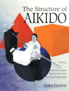 The Structure of Aikido: Volume 1: Kenjutsu and Taijutsu Sword and Open-Hand Movement Relationships