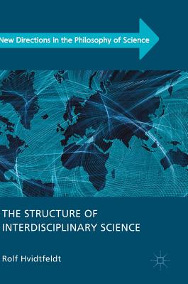 The Structure of Interdisciplinary Science - Hvidtfeldt, Rolf