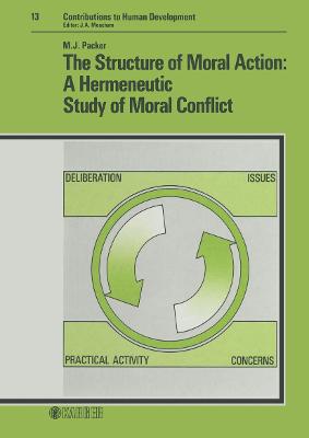 The Structure of Moral Action: A Hermeneutic Study of Moral Conflict - Packer, Martin J, Professor