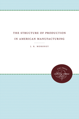 The Structure of Production in American Manufacturing - Moroney, J. R.