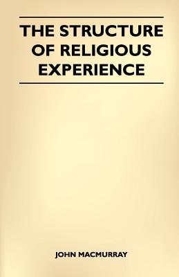 The Structure Of Religious Experience - Macmurray, John