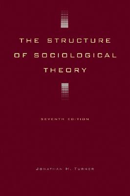 The Structure of Sociological Theory - Turner, Jonathan H
