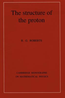 The Structure of the Proton: Deep Inelastic Scattering - Roberts, R. G.