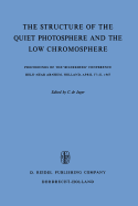 The Structure of the Quiet Photosphere and the Low Chromosphere: Proceedings of the 'Bilderberg' Conference Held Near Arnhem, Holland, April 17-21, 1967