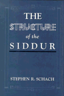 The Structure of the Siddur - Schach, Stephen R