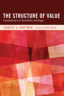 The Structure of Value - Hartman, Robert S, and Weiss, Paul, Professor, PhD (Preface by)