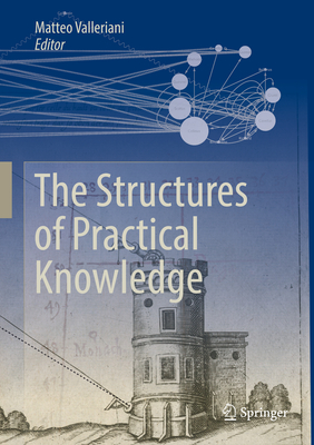 The Structures of Practical Knowledge - Valleriani, Matteo (Editor)