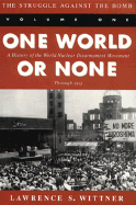 The Struggle Against the Bomb: Volume One, One World or None: A History of the World Nuclear Disarmament Movement Through 1953 - Wittner, Lawrence