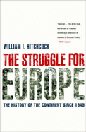 The Struggle For Europe: The History of the Continent since 1945 - Hitchcock, William  I., Dr.