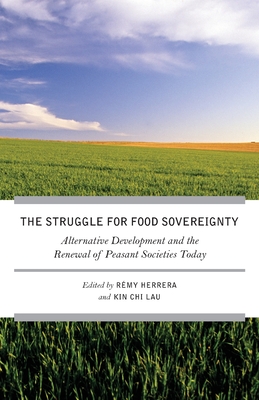 The Struggle for Food Sovereignty: Alternative Development and the Renewal of Peasant Societies Today - Herrera, Remy (Editor), and Lau, Kin Chi (Editor)