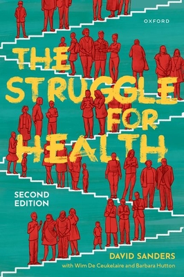 The Struggle for Health: Medicine and the politics of underdevelopment - Sanders, David, and De Ceukelaire, Wim (Consultant editor), and Hutton, Barbara (Consultant editor)