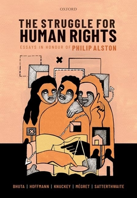 The Struggle for Human Rights: Essays in honour of Philip Alston - Bhuta, Nehal (Editor), and Hoffmann, Florian (Editor), and Knuckey, Sarah (Editor)