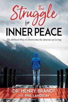 The Struggle for Inner Peace: The Biblical Way to Overcome the Stresses of Living - Brandt, Henry