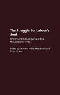 The Struggle for Labour's Soul: Understanding Labour's Political Thought Since 1945