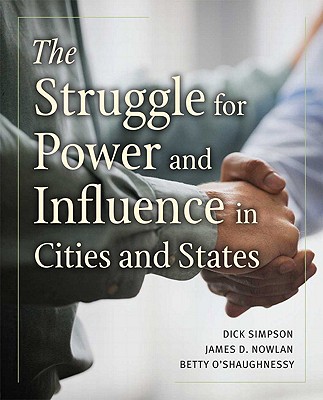 The Struggle for Power and Influence in Cities and States - Simpson, Dick, and Nowlan, James, and O'Shaughnessy, Elizabeth