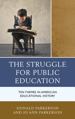 The Struggle for Public Education: Ten Themes in American Educational History - Parkerson, Donald, and Parkerson, Jo Ann