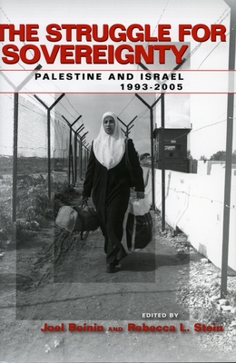 The Struggle for Sovereignty: Palestine and Israel, 1993-2005 - Beinin, Joel (Editor), and Stein, Rebecca L (Editor)