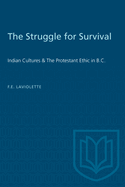 The Struggle for Survival: Indian Cultures and the Protestant Ethic in British Columbia